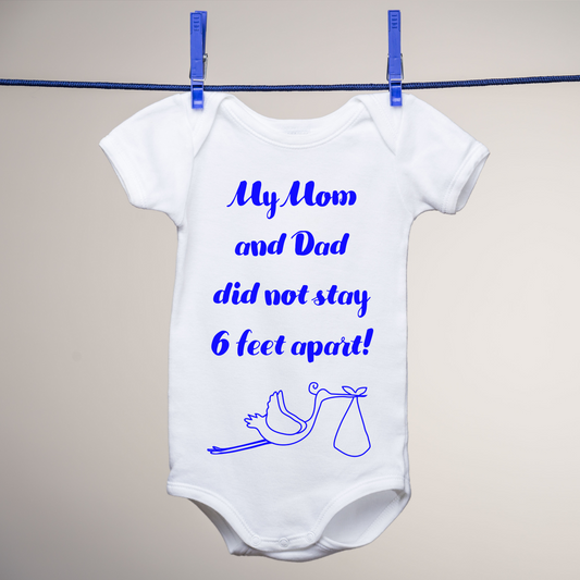 My Mom and Dad Did not Stay 6 Feet Apart Baby Onesie