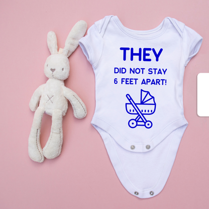 They Did not Stay 6 Feet Apart Baby Onesie