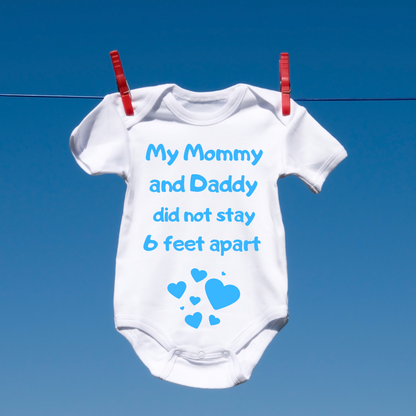 My Mommy and Daddy Did not Stay 6 Feet Apart Baby Onesie