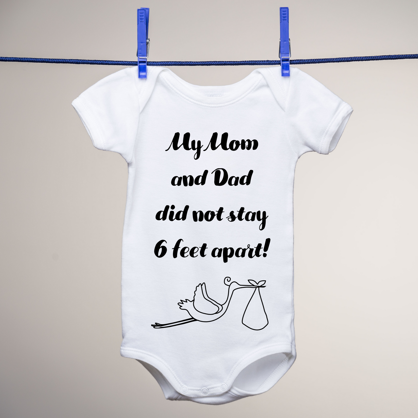 My Mom and Dad Did not Stay 6 Feet Apart Baby Onesie