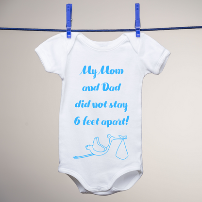 My Mom and Dad Did not Stay 6 Feet Apart Baby Onesie