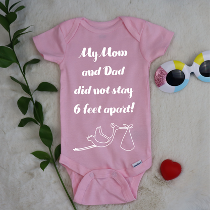 My Mom and Dad Did not Stay 6 Feet Apart Baby Onesie