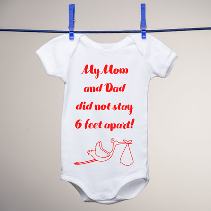 My Mom and Dad Did not Stay 6 Feet Apart Baby Onesie