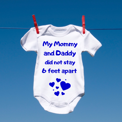 My Mommy and Daddy Did not Stay 6 Feet Apart Baby Onesie