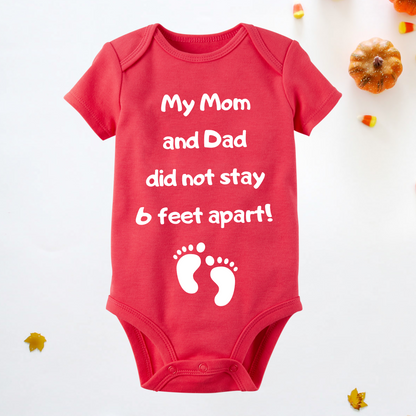 My Mom and Dad Did not Stay 6 Feet Apart Baby Onesie