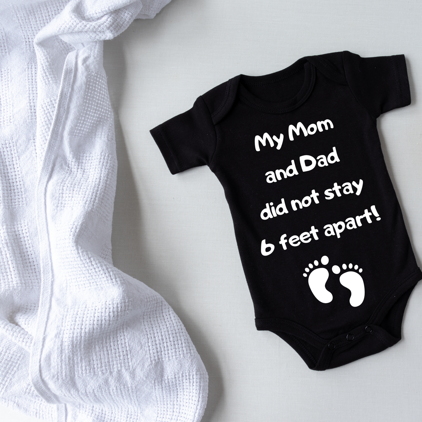 My Mom and Dad Did not Stay 6 Feet Apart Baby Onesie